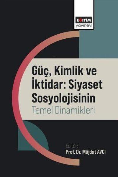 Güç Kimlik ve İktidar: Siyaset Sosyolojisinin Temel Dinamikleri | Eğitim Yayınevi (İnce Kapak) - Resim 1