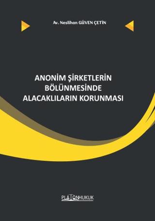 Anonim Şirketler Bölünmesinde Alacaklıların Korunması | Platon Hukuk (Ciltsiz) - Resim 1