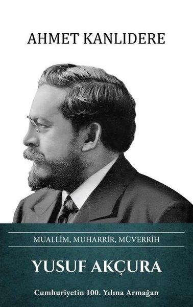 Yusuf Akçura: Muallim Muharrir Müverrih