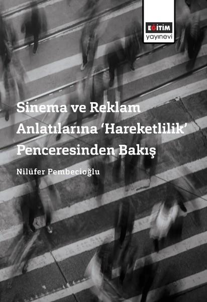 Sinema ve Reklam Anlatılarına Hareketlilik Penceresinden Bakış | Eğitim Yayınevi (İnce Kapak) - Resim 1