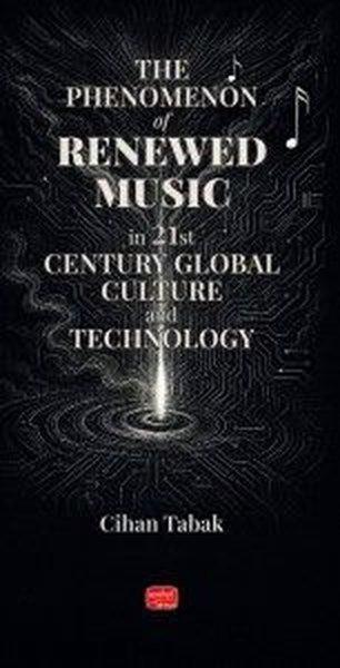 The Phenomenon of Renewed Music in 21st Century Global Culture and Technology | Nobel Bilimsel Eserler (İnce Kapak) - Resim 1