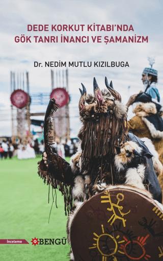 Dede Korkut Kitabı'nda Gök Tanrı İnancı ve Şamanizm | Bengü Yayınları (Ciltsiz) - Resim 1