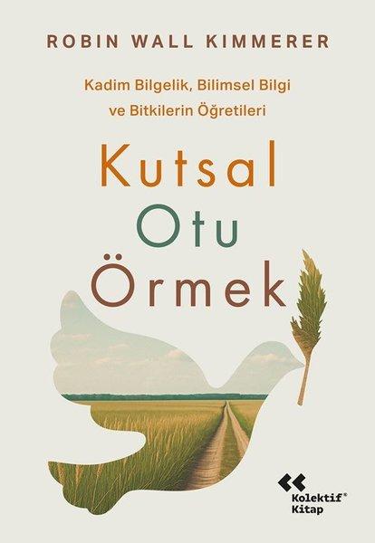 Kutsal Otu Örmek - Kadim Bilgelik Bilimsel Bilgi ve Bitkilerin Öğretileri | Kolektif Kitap (İnce Kapak) - Resim 1