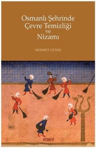Osmanlı Şehrinde Çevre Temizliği ve Nizamı | Kitabevi Yayınları (Ciltsiz) - Resim 1