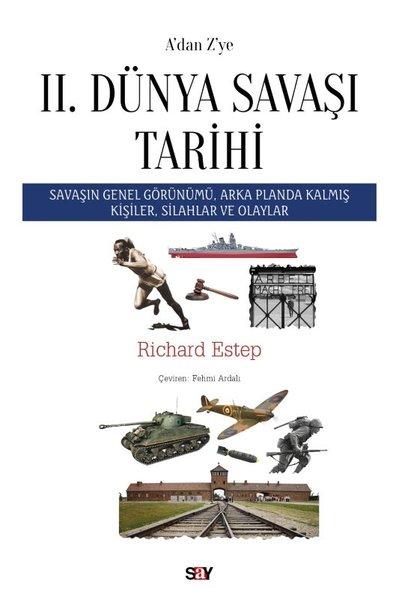 A'dan Z'ye 2. Dünya Savaşı Tarihi - Savaşın Genel Görünümü Arka Planda Kalmış Kişiler Silahlar ve Olaylar | Say Yayınları (İnce Kapak) - Resim 1