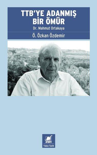 TTB'ye Adanmış Bir Ömür: Dr. Mahmut Ortakaya | Ayrıntı Yayınları (İnce Kapak) - Resim 1