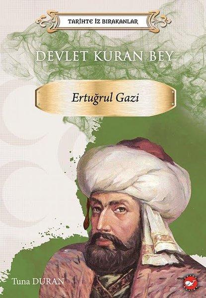 Devlet Kuran Bey: Ertuğrul Gazi - Tarihte İz Bırakanlar | Beyaz Balina Yayınları (İnce Kapak) - Resim 1