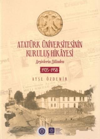 Atatürk Üniversitesinin Kuruluş Hikayesi | Atatürk Üniversitesi Yayınları (Ciltli) - Resim 1