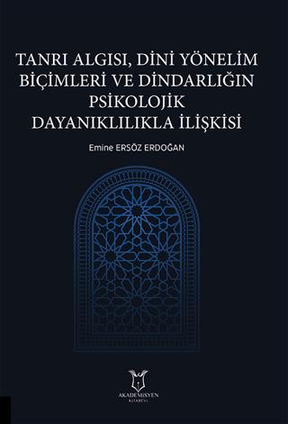 Tanrı Algısı, Dini Yönelim Biçimleri ve Dindarlığın Psikolojik Dayanıklılıkla İlişkisi | Akademisyen Kitabevi (Ciltsiz) - Resim 1