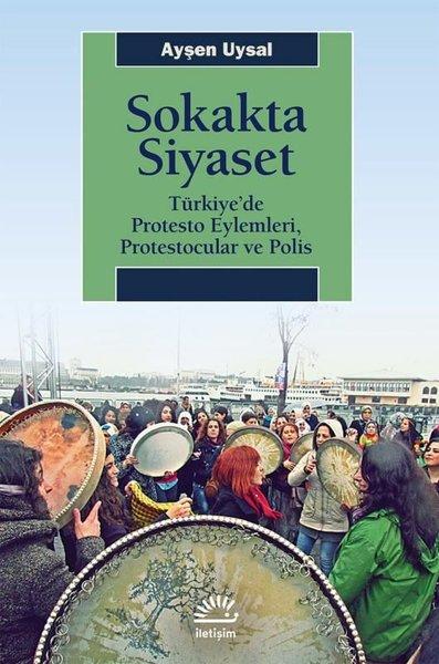 Sokakta Siyaset: Türkiye'de Protesto Eylemleri Protestocular ve Polis | İletişim Yayınları (İnce Kapak) - Resim 1