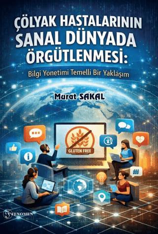 Çölyak Hastalarının Sanal Dünyada Örgütlenmesi: Bilgi Yönetimi Temelli Bir Yaklaşım