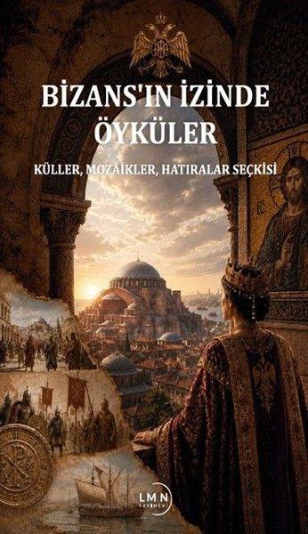 Bizans'ın İzinde Öyküler - Küller Mozaikler Hatıralar Seçkisi | Liman Yayınevi (İnce Kapak) - Resim 1
