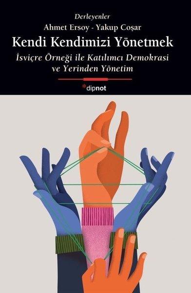 Kendi Kendimizi Yönetmek - İsviçre Örneği İle Katılımcı Demokrasi ve Yerinden Yönetim | Dipnot (İnce Kapak) - Resim 1