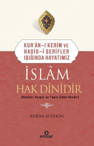 Kur'an-ı Kerim ve Hadis-i Şerifler Işığında Hayatımız - İslam Hak Dinidir