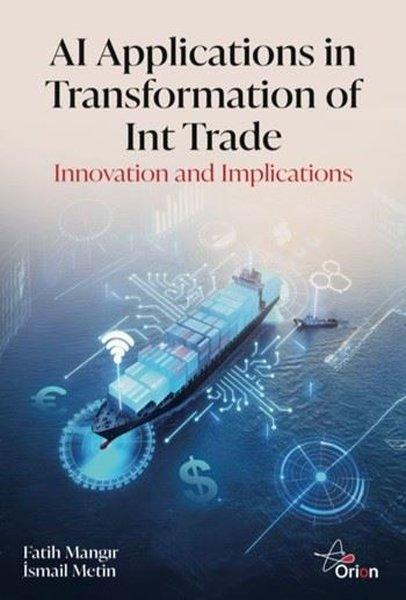 AI Applications in Transformation of Int Trade - Innovation and Implications | Orion Yayınevi (İnce Kapak) - Resim 1