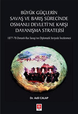 Büyük Güçlerin Savaş ve Barış Sürecinde Osmanlı Devleti'ne Karşı Dayanışma Stratejisi | Ekin Basım Yayın (Ciltsiz) - Resim 1