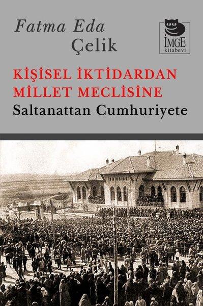 Kişisel İktidardan Millet Meclisine - Saltanattan Cumhuriyete | İmge Kitabevi (İnce Kapak) - Resim 1