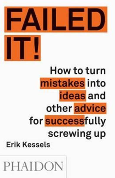 Failed it!: How to turn mistakes into ideas and other advice for successfully screwing up | Phaidon (İnce Kapak) - Resim 1
