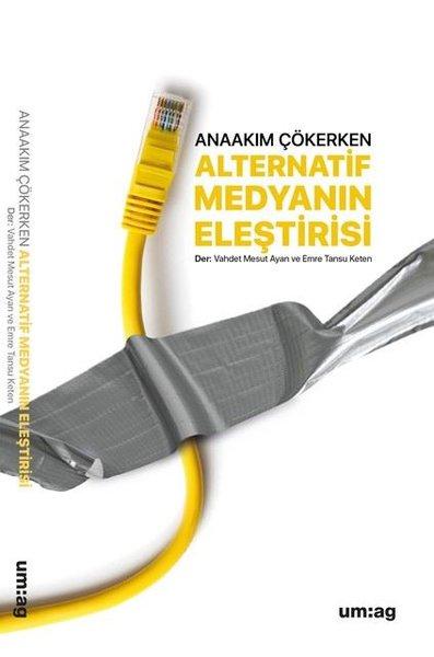 Alternatif Medyanın Eleştirisi - Anaakım Çökerken | UM:AG Araştımacı Gazetecilik Vakfı (İnce Kapak) - Resim 1