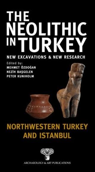 The Neolithic in Turkey - Northwestern Turkey and İstanbul / Volume 5 | Arkeoloji ve Sanat Yayınları (Ciltli) - Resim 1