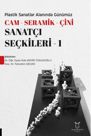 Plastik Sanatlar Alanında Günümüz Cam-Seramik-Çini Sanatçı Seçkileri 1 | Akademisyen Kitabevi (Ciltsiz) - Resim 1