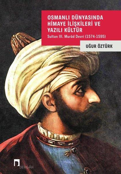 Osmanlı Dünyasında Himaye İlişkileri ve Yazılı Kültür - Sultan 3. Murad Devri (1574 - 1595) | Dergah Yayınları (İnce Kapak) - Resim 1