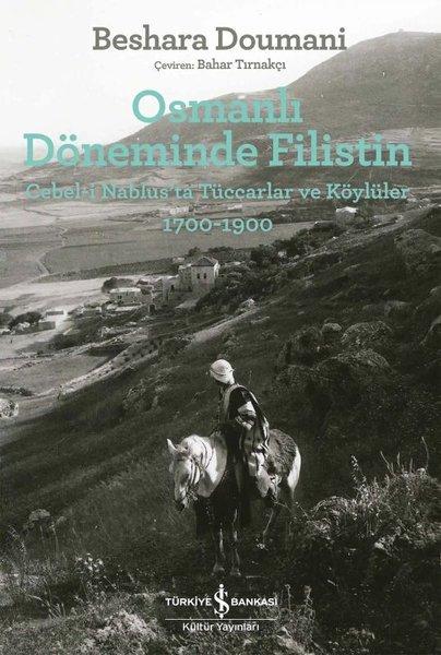 Osmanlı Döneminde Filistin: Cebel - i Nablus'ta Tüccarlar ve Köylüler 1700 - 1900 | İş Bankası Kültür Yayınları (İnce Kapak) - Resim 1