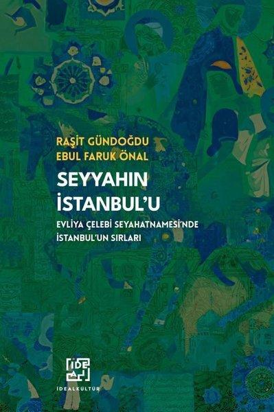 Seyyah'ın İstanbul'u - Evliya Çelebi Seyahatnamesi'nde İstanbul'un Sırları | İdeal Kültür Yayıncılık (İnce Kapak) - Resim 1
