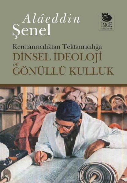 Kenttanrıcılıktan Tektanrıcılığa Dinsel İdeoloji ve Gönüllü Kulluk | İmge Kitabevi (İnce Kapak) - Resim 1