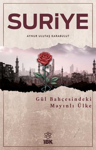 Suriye - Gül Bahçesinde Mayınlı Ülke | İBK - İz Bırakan Kalemler (Ciltsiz) - Resim 1