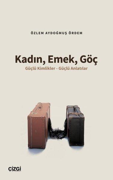 Kadın Emek Göç - Güçlü Kimlikler - Güçlü Anlatılar | Çizgi Kitabevi (İnce Kapak) - Resim 1