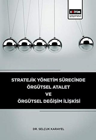 Stratejik Yönetim Sürecinde Örgütsel Atalet ve Örgütsel Değişim İlişkisi | Eğitim Yayınevi - Bilimsel Eserler (Ciltsiz) - Resim 1