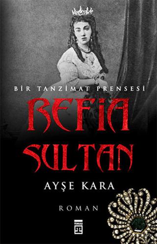 Refia Sultan: Bir Tanzimat Prensesi | Timaş Yayınları (Ciltsiz) - Resim 1