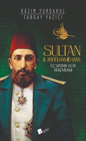 Sultan 2.Abdülhamid Han - Üç Kıtanın Son Hükümdarı | Lopus (İnce Kapak) - Resim 1