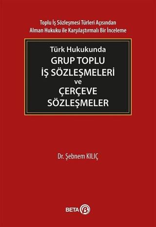 Türk Hukukunda Grup Toplu İş Sözleşmeleri ve Çerçeve Sözleşmeler | Beta Yayınevi (Ciltsiz) - Resim 1