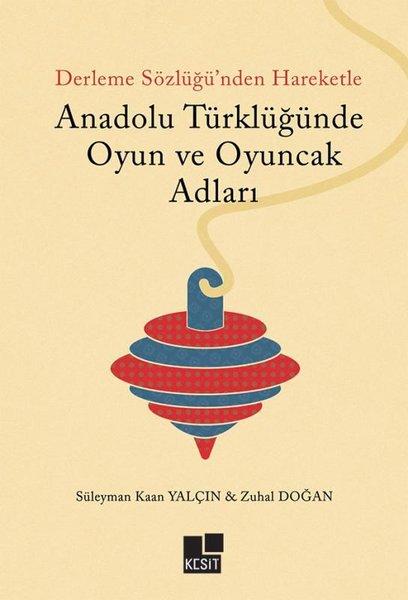 Derleme Sözlüğü'nden Hareketle Anadolu Türklüğünde Oyun ve Oyuncak Adları | Kesit Yayınları (İnce Kapak) - Resim 1