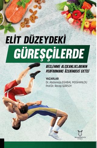 Elit Düzeydeki Güreşçilerde Beslenme Alışkanlıklarının Performans Üzerine Etkisi | Akademisyen Kitabevi (Ciltsiz) - Resim 1