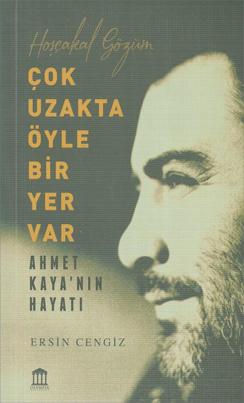 Çok Uzakta Öyle Bir Yer Var - Ahmet Kayanın Hayatı - Ersin Cengiz - Olympia Yayınları