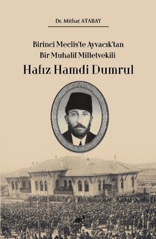 Birinci Meclis’te Ayvacık’tan Bir Muhalif Milletvekili Hafız Hamdi Dumrul | Paradigma Akademi Yayınları (Ciltsiz) - Resim 1