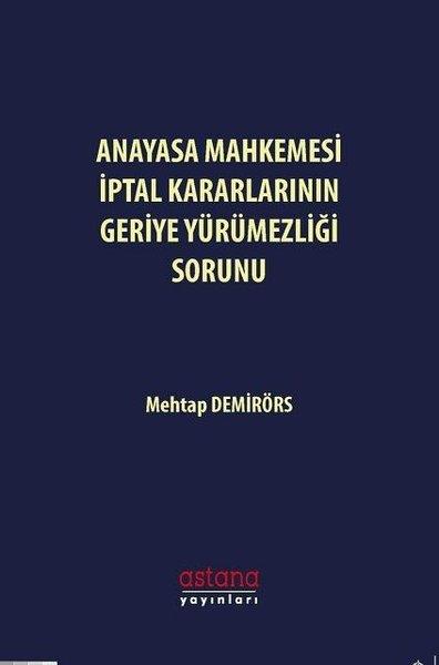 Anayasa Mahkemesi İptal Kararlarının Geriye Yürümezliği Sorunu | Astana Yayınları (İnce Kapak) - Resim 1