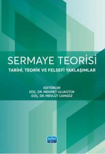 Sermaye Teorisi - Tarihi Teorik ve Felsefi Yaklaşımlar | Nobel Akademik Yayıncılık (İnce Kapak) - Resim 1