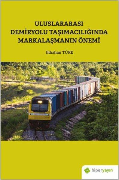Uluslararası Demiryolu Taşımacılığında Markalaşmanın Önemi | Hiperlink (İnce Kapak) - Resim 1