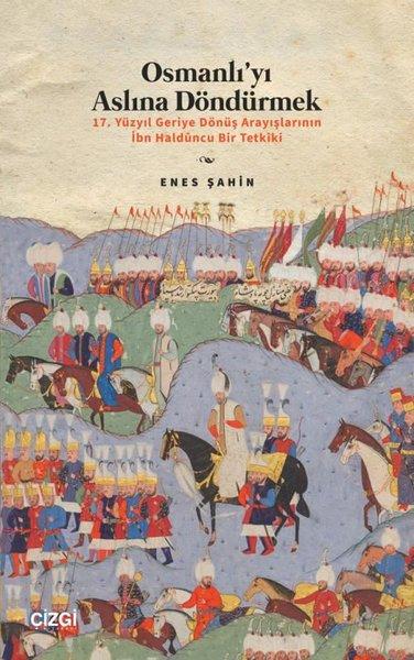 Osmanlı'yı Aslına Döndürmek - 17. Yüzyıl Geriye Dönüş Arayışlarının İbn Halduncu Bir Tetkiki | Çizgi Kitabevi (İnce Kapak) - Resim 1
