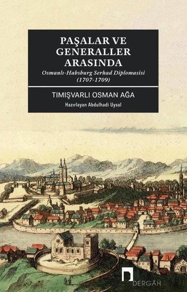 Paşalar ve Generaller Arasında-Osmanlı - Habsburg Serhad Diplomasisi (1707 - 1709) | Dergah Yayınları (İnce Kapak) - Resim 1