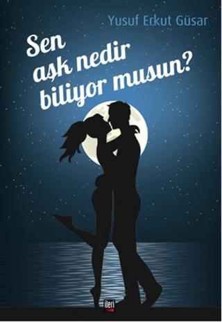 Sen Aşk Nedir Biliyor musun? | İleri Yayınları (Ciltsiz) - Resim 1
