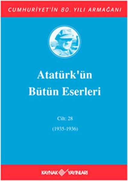 Atatürk'ün Bütün Eserleri - Cilt 28 | Kaynak Yayınları - Atatürkün Bütün Eserleri Dizisi (İnce Kapak) - Resim 1