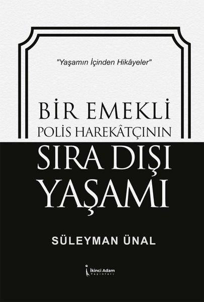 Bir Emekli Polis Harekatçının Sıra Dışı Yaşamı | İkinci Adam Yayınları (İnce Kapak) - Resim 1