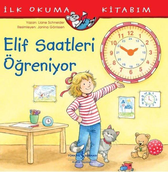 Elif Saatleri Öğreniyor - İlk Okuma Kitabım | İş Bankası Kültür Yayınları (İnce Kapak) - Resim 1