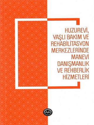 Huzurevi Yaşlı Bakım ve Rehabilitasyon Merkezlerinde Manevi Danışmanlık ve Rehberlik Hizmetle | Diyanet İşleri Başkanlığı (Ciltsiz) - Resim 1