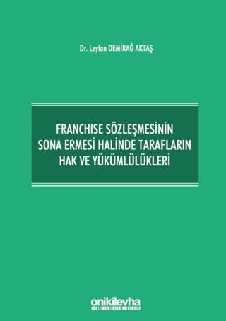 Franchise Sözleşmesinin Sona Ermesi Halinde Tarafların Hak ve Yükümlülükleri | On İki Levha Yayınları (Ciltli) - Resim 1